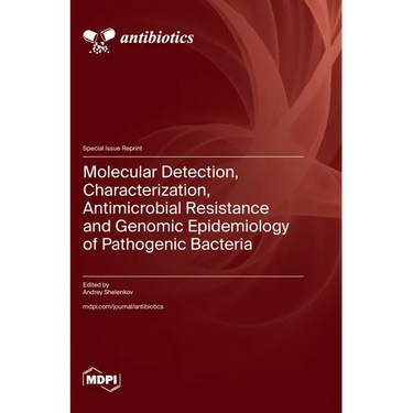 Molecular Detection, Characterization, Antimicrobial Resistance and Genomic Epidemiology of Pathogenic Bacteria