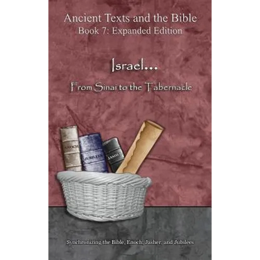 Israel... From Sinai to the Tabernacle - Expanded Edition: Synchronizing the Bible, Enoch, Jasher, and Jubilees