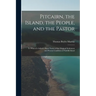 Pitcairn, the Island, the People, and the Pastor: To Which Is Added a Short Notice of the Original Settlement and Present Condition of Norfolk Island