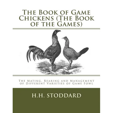 The Book of Game Chickens (The Book of the Games): The Mating, Rearing and Management of Different Varieties of Game Fowl