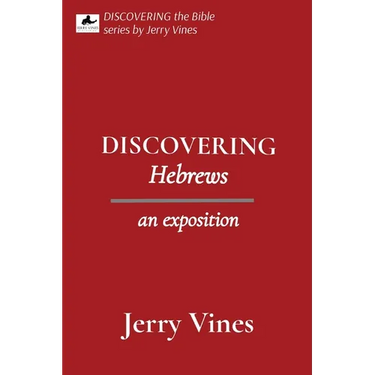 DISCOVERING Hebrews: an exposition