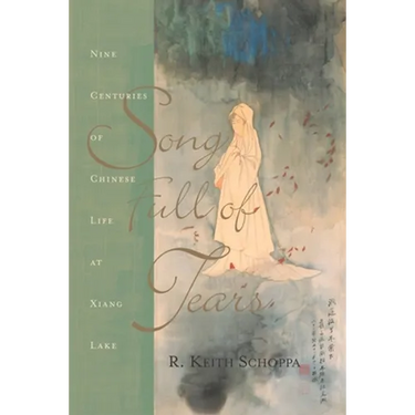 Song Full of Tears: Nine Centuries of Chinese Life Around Xiang Lake