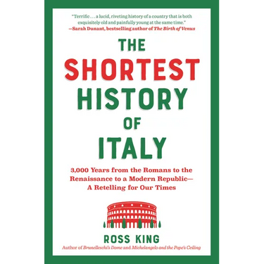The Shortest History of Italy: 3,000 Years from the Romans to the Renaissance to a Modern Republic - A Retelling for Our Times