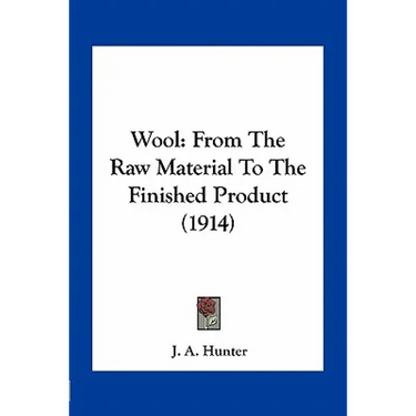Wool: From The Raw Material To The Finished Product (1914)