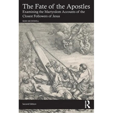 The Fate of the Apostles: Examining the Martyrdom Accounts of the Closest Followers of Jesus