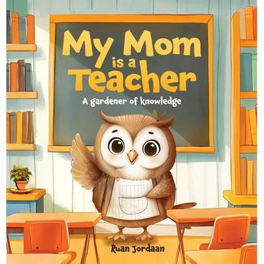 My Mom Is a Teacher: A Gardener of Knowledge