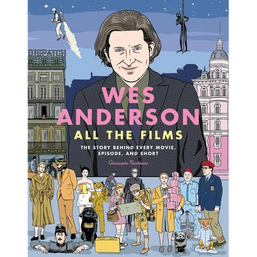 Wes Anderson All the Films: The Story Behind Every Movie, Episode, and Short