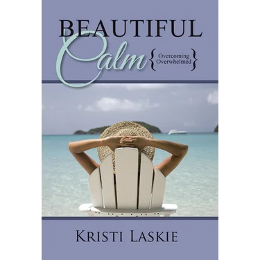 Beautiful Calm: {Overcoming Overwhelmed}