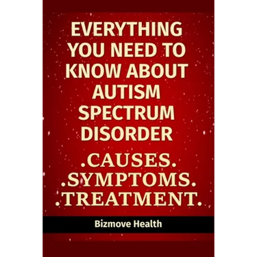 Everything you need to know about Autism Spectrum Disorder: Causes, Symptoms, Treatment