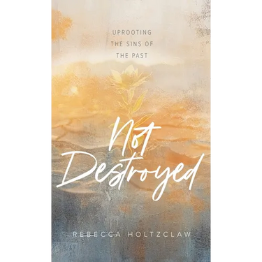 Not Destroyed: Uprooting the Sins of the Past