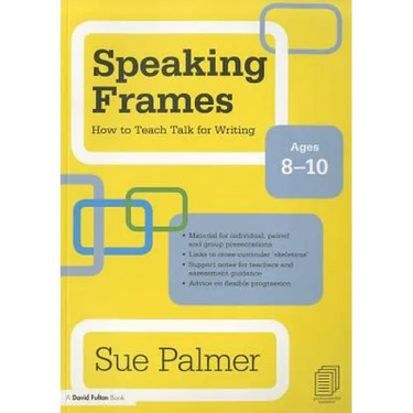 Speaking Frames: How to Teach Talk for Writing: Ages 8-10