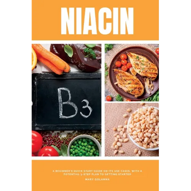 Niacin: A Beginner's Quick Start Guide on its Use Cases, With a Potential 3-Step Plan to Getting Started