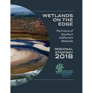 Wetlands on the Edge: The Future of Southern California's Wetlands: Regional Strategy 2018
