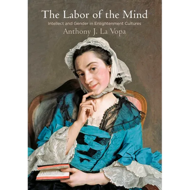 The Labor of the Mind: Intellect and Gender in Enlightenment Cultures