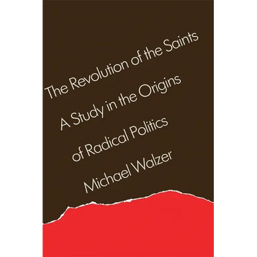 The Revolution of the Saints: A Study in the Origins of Radical Politics
