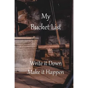 My Bucket List: Write it Down Make it Happen