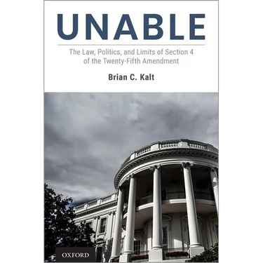 Unable: The Law, Politics, and Limits of Section 4 of the Twenty-Fifth Amendment