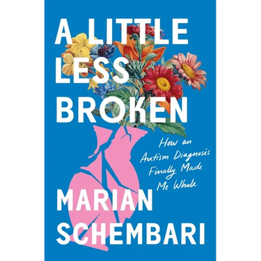 A Little Less Broken: How an Autism Diagnosis Finally Made Me Whole