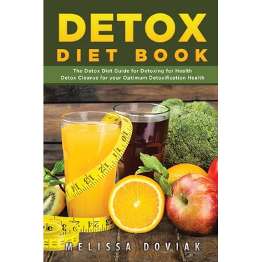 Detox Diet Book: The Detox Diet Guide for Detoxing for Health. Detox Cleanse for Your Optimum Detoxification Health