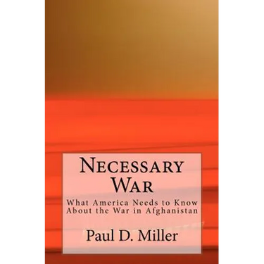 Necessary War: What America Needs to Know About the War in Afghanistan