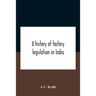 A History Of Factory Legislation In India