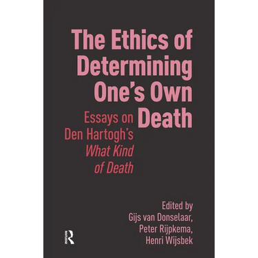 The Ethics of Determining One's Own Death: Essays on Den Hartogh's What Kind of Death