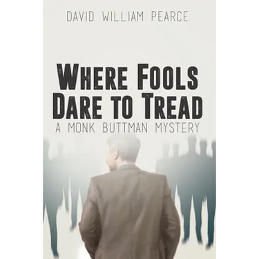 Where Fools Dare to Tread: A Monk Buttman Mystery
