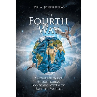The Fourth Way: A Comprehensive Humanitarian Economic System to Save the World