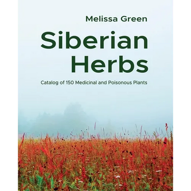 Siberian Herbs: Catalog of 150 Medicinal and Poisonous Plants