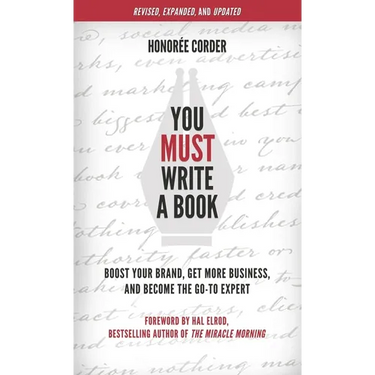 You Must Write a Book: Boost Your Brand, Get More Business, and Become the Go-To Expert