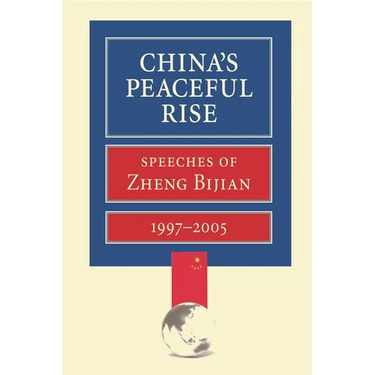 China's Peaceful Rise: Speeches of Zheng Bijian 1997-2005