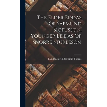 The Elder Eddas Of Saemund Sigfusson, Younger Eddas Of Snorre Sturleson