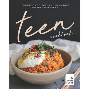 Teen Cookbook: A Cookbook to Easy and Delicious Recipes for Teens