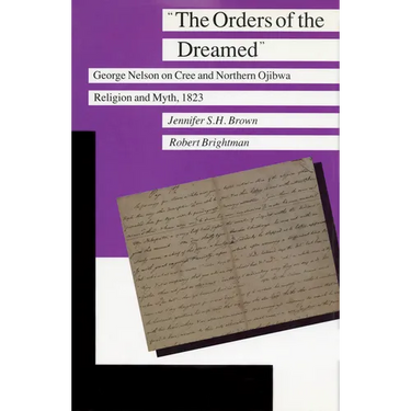 The Orders of the Dreamed: George Nelson on Cree and Northern Ojibwa Religion and Myth, 1823