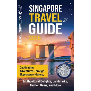 Singapore Travel Guide: Captivating Adventures through Skyscrapers Galore, Multicultural Delights, Landmarks, Hidden Gems, and More