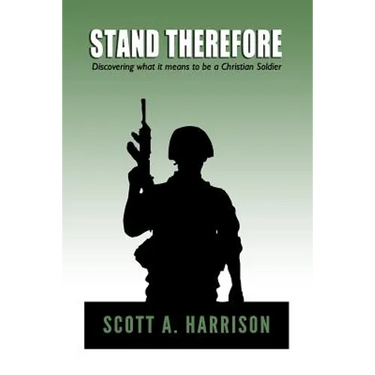 Stand Therefore: Discovering what it means to be a Christian Soldier