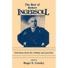 Best of Robert Ingersoll: Selections from His Writings and Speeches