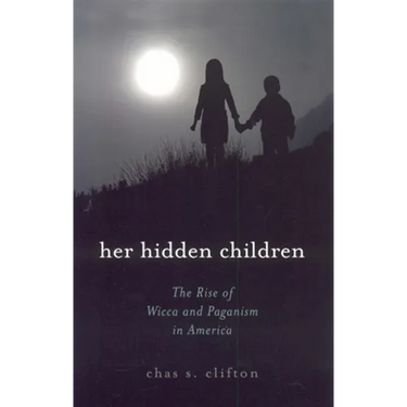 Her Hidden Children: The Rise of Wicca and Paganism in America