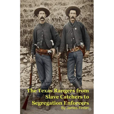 The Texas Rangers from Slave Catchers to Segregation Enforcers