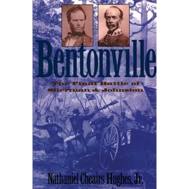 Bentonville: The Final Battle of Sherman and Johnston