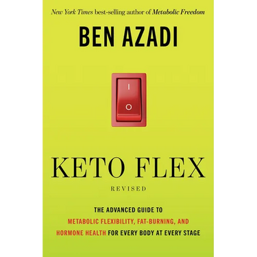 Keto Flex Revised: The Advanced Guide to Metabolic Flexibility, Fat Burning, and Hormone Health for Every Body at Every Stage
