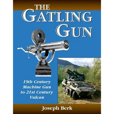 The Gatling Gun: 19th Century Machine Gun to 21st Century Vulcan