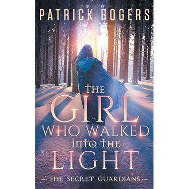 The Girl Who Walked into the Light: The Secret Guardians, Book 1