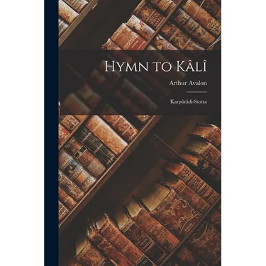 Hymn to Kâlî: Karpûrâdi-Stotra