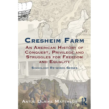 Cresheim Farm: An American History of Conquest, Privilege and Struggles for Freedom and Equality