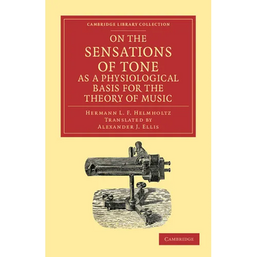On the Sensations of Tone as a Physiological Basis for the Theory of Music