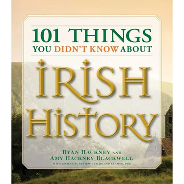 101 Things You Didn't Know about Irish History: The People, Places, Culture, and Tradition of the Emerald Isle