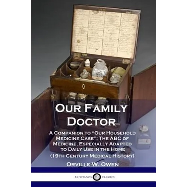 Our Family Doctor: A Companion to "Our Household Medicine Case"; The ABC of Medicine, Especially Adapted to Daily Use in the Home (19th Century Medica