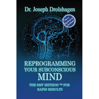 Reprogramming Your Subconscious Mind: The SMT Method(TM) for RAPID Growth