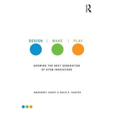 Design, Make, Play: Growing the Next Generation of STEM Innovators
